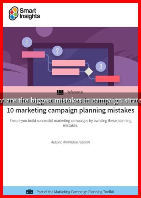 What are the biggest mistakes in campaign strategies What are the biggest mistakes in campaign strategies