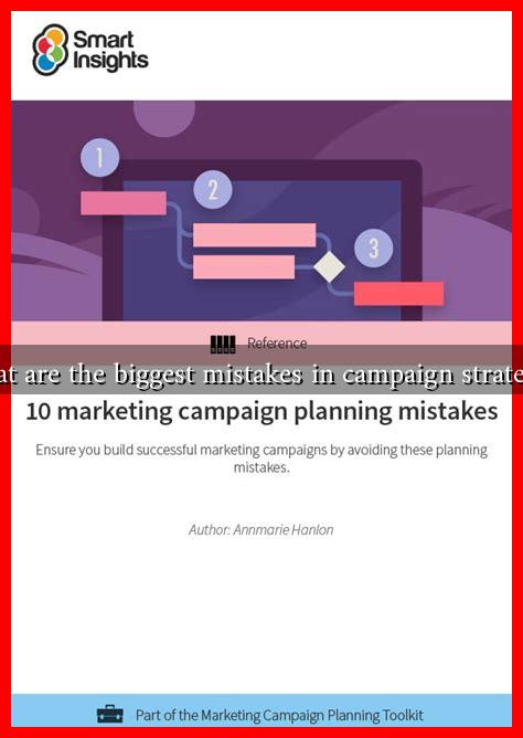 What are the biggest mistakes in campaign strategies What are the biggest mistakes in campaign strategies