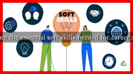 What are the essential soft skills needed for career success