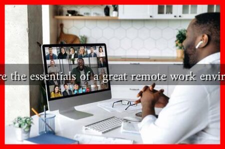 What are the essentials of a great remote work environment What are the essentials of a great remote work environment