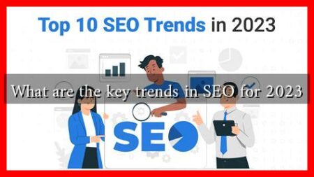 What are the key trends in SEO for 2023 What are the key trends in SEO for 2023