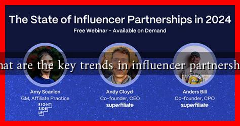 What are the key trends in influencer partnerships What are the key trends in influencer partnerships
