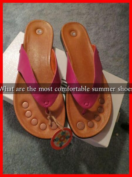 What are the most comfortable summer shoes What are the most comfortable summer shoes