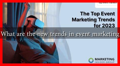 What are the new trends in event marketing