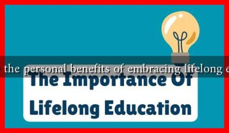 What are the personal benefits of embracing lifelong education What are the personal benefits of embracing lifelong education