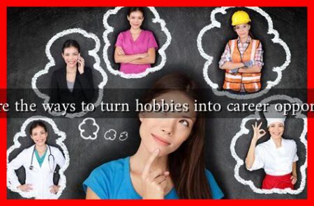 What are the ways to turn hobbies into career opportunities