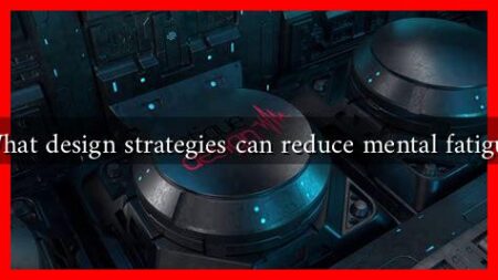 What design strategies can reduce mental fatigue