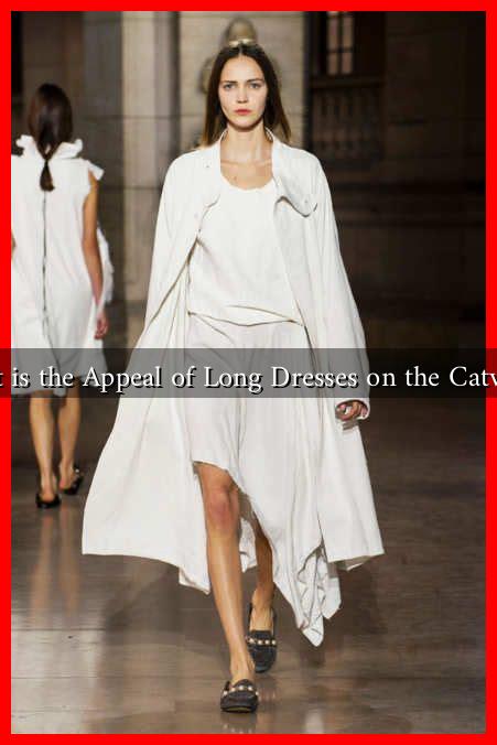 What is the Appeal of Long Dresses on the Catwalk? What is the Appeal of Long Dresses on the Catwalk?