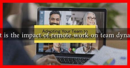 What is the impact of remote work on team dynamics