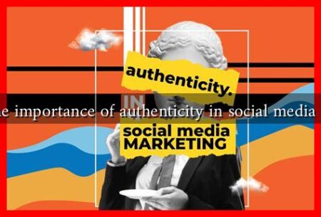 What is the importance of authenticity in social media marketing What is the importance of authenticity in social media marketing