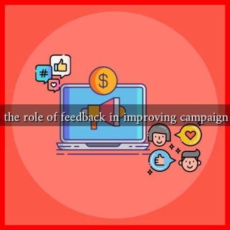 What is the role of feedback in improving campaign success