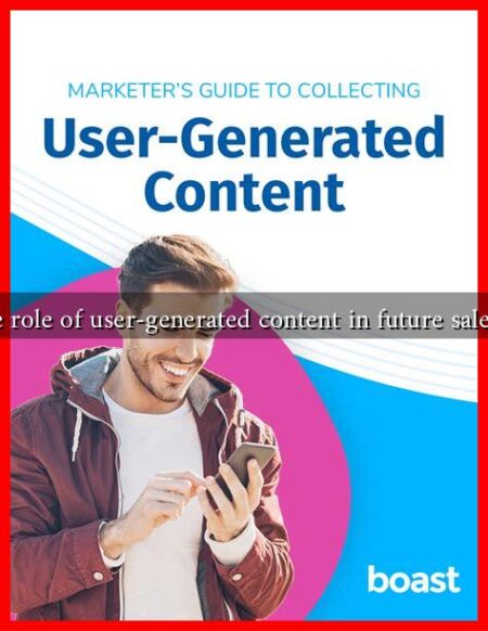 What is the role of user-generated content in future sales strategies