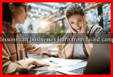 What lessons can businesses learn from failed campaigns