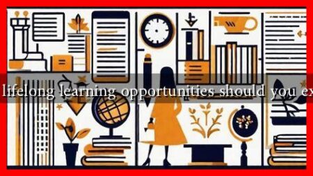 What lifelong learning opportunities should you explore