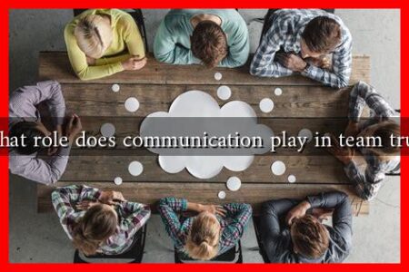 What role does communication play in team trust What role does communication play in team trust