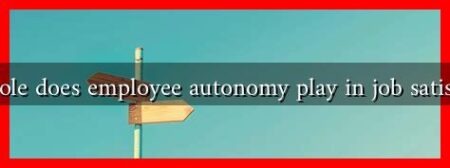 What role does employee autonomy play in job satisfaction