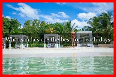What sandals are the best for beach days
