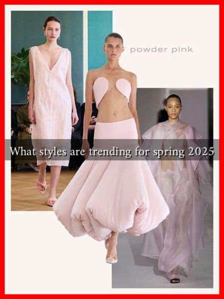 What styles are trending for spring 2025