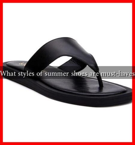 What styles of summer shoes are must-haves
