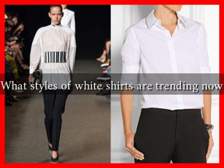 What styles of white shirts are trending now