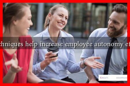 What techniques help increase employee autonomy effectively
