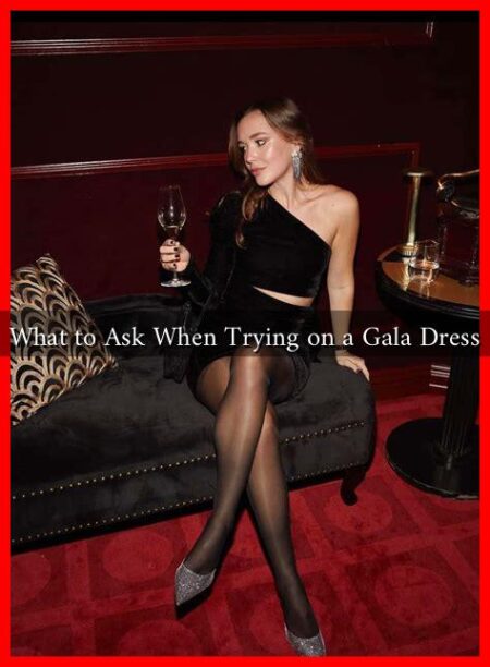 What to Ask When Trying on a Gala Dress