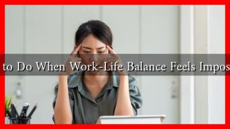 What to Do When Work-Life Balance Feels Impossible?