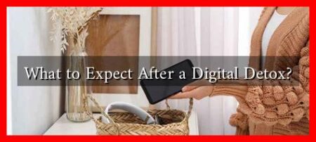 What to Expect After a Digital Detox? What to Expect After a Digital Detox?