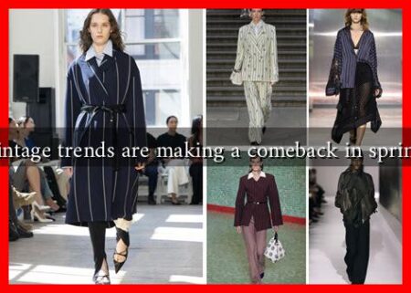 What vintage trends are making a comeback in spring 2025 What vintage trends are making a comeback in spring 2025