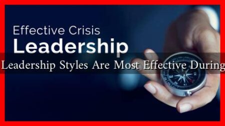 Which Leadership Styles Are Most Effective During Crises
