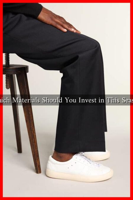 Which Materials Should You Invest in This Season