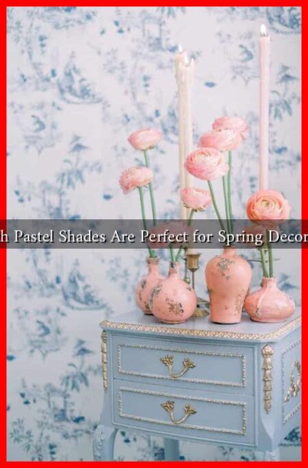 Which Pastel Shades Are Perfect for Spring Decoration