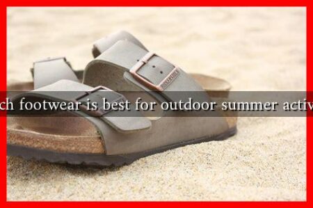 Which footwear is best for outdoor summer activities