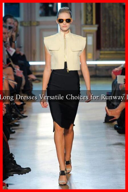 Why Are Long Dresses Versatile Choices for Runway Designers? Why Are Long Dresses Versatile Choices for Runway Designers?