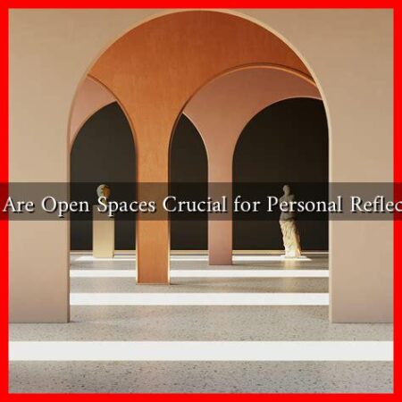 Why Are Open Spaces Crucial for Personal Reflection?