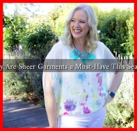 Why Are Sheer Garments a Must-Have This Season Why Are Sheer Garments a Must-Have This Season
