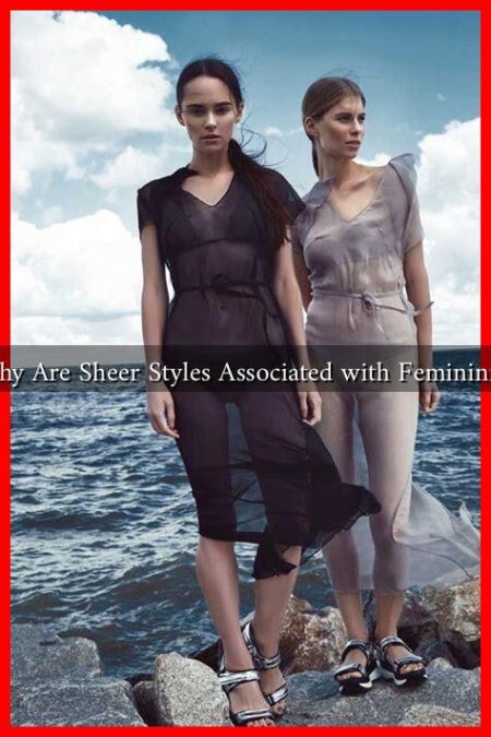 Why Are Sheer Styles Associated with Femininity
