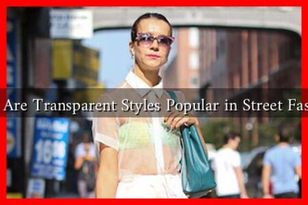 Why Are Transparent Styles Popular in Street Fashion