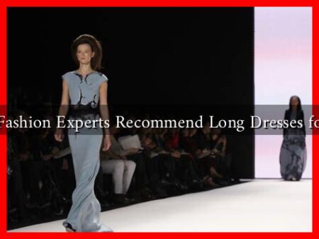 Why Do Fashion Experts Recommend Long Dresses for Events? Why Do Fashion Experts Recommend Long Dresses for Events?