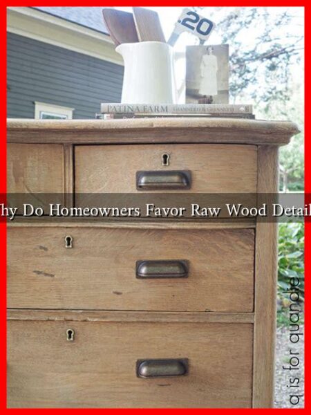 Why Do Homeowners Favor Raw Wood Details?