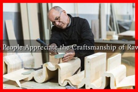 Why Do People Appreciate the Craftsmanship of Raw Wood?