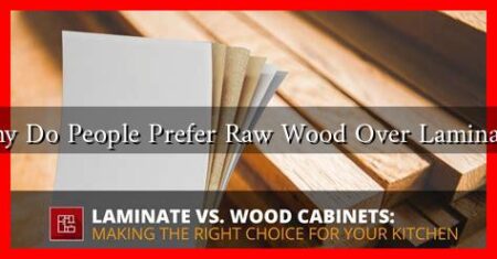 Why Do People Prefer Raw Wood Over Laminate? Why Do People Prefer Raw Wood Over Laminate?