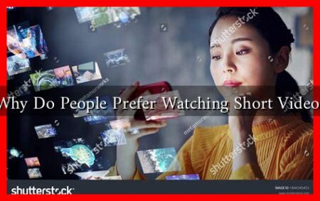 Why Do People Prefer Watching Short Videos