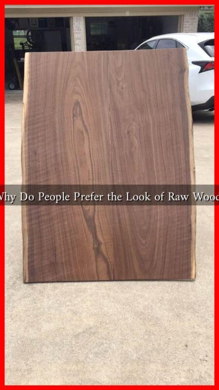 Why Do People Prefer the Look of Raw Wood?