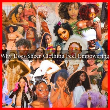 Why Does Sheer Clothing Feel Empowering
