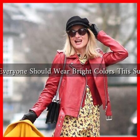 Why Everyone Should Wear Bright Colors This Summer Why Everyone Should Wear Bright Colors This Summer