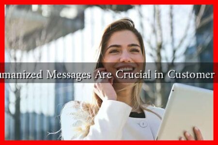 Why Humanized Messages Are Crucial in Customer Service?