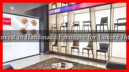 Why Invest in Handmade Furniture for Luxury Interiors