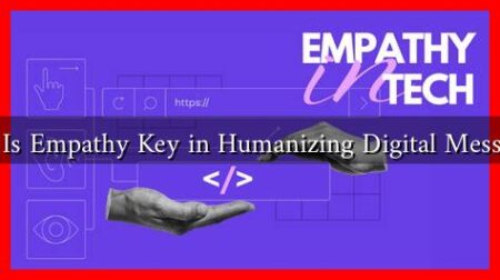 Why Is Empathy Key in Humanizing Digital Messages? Why Is Empathy Key in Humanizing Digital Messages?