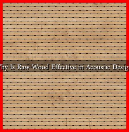 Why Is Raw Wood Effective in Acoustic Design?